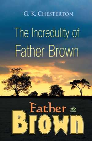 The Incredulity of Father Brown de G. K. Chesterton