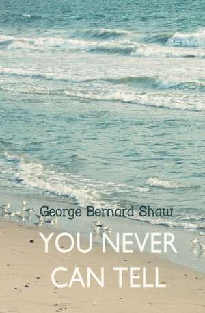 You Never Can Tell de George Bernard Shaw