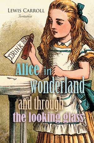 Alice in Wonderland and Through the Looking Glass de Lewis Carroll