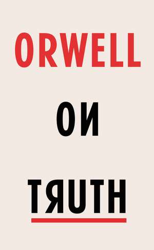 Orwell on Truth de George Orwell