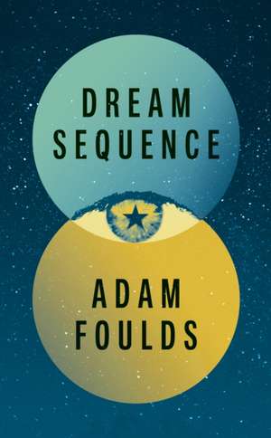 Foulds, A: Dream Sequence de Adam Foulds