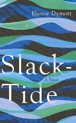 Slack-Tide de Elanor Dymott