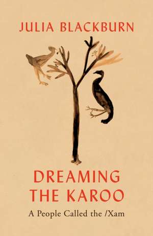 Dreaming the Karoo: A People Called the /Xam de Julia Blackburn