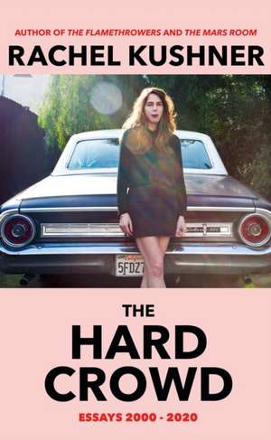 The Hard Crowd de Rachel Kushner