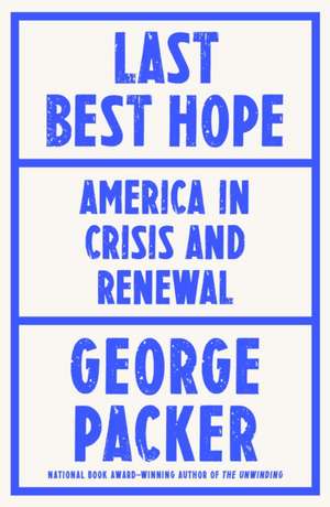 Last Best Hope de George Packer