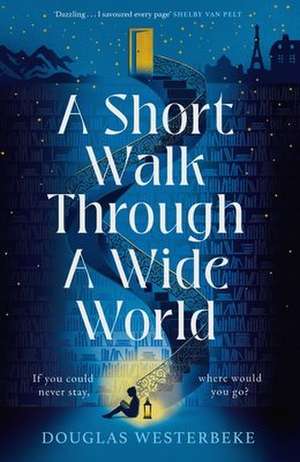 A Short Walk Through a Wide World de Douglas Westerbeke