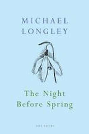 The Night Before Spring de Michael Longley