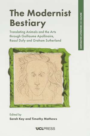 The Modernist Bestiary: Translating Animals and the Arts with Guillaume Apollinaire, Raoul Dufy and Graham Sutherland de Sarah Kay