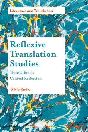 Reflexive Translation Studies: Translation as Critical Reflection de Silvia Kadiu