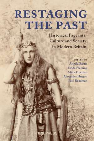 Restaging the Past: Historical Pageants, Culture and Society in Modern Britain de Angela Bartie