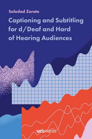 Captioning and Subtitling for d/Deaf and Hard of Hearing Audiences de Soledad Zárate