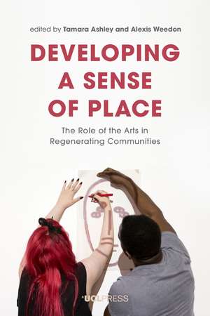 Developing a Sense of Place: The Role of the Arts in Regenerating Communities de Tamara Ashley