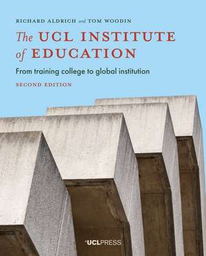 The UCL Institute of Education: From Training College to Global Institution, Second Edition de Richard Aldrich