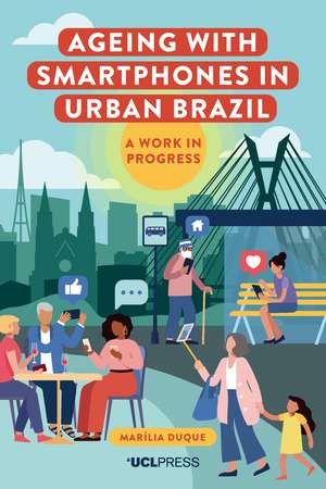 Ageing with Smartphones in Urban Brazil: A Work in Progess de Marília Duque