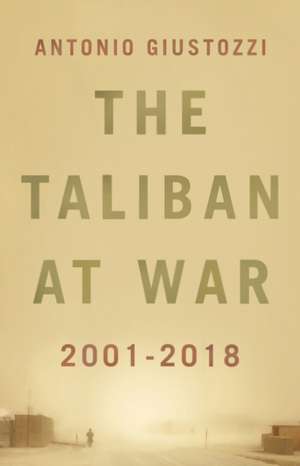 The Taliban at War de Antonio Giustozzi