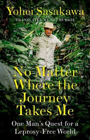 No Matter Where the Journey Takes Me de Yohei Sasakawa