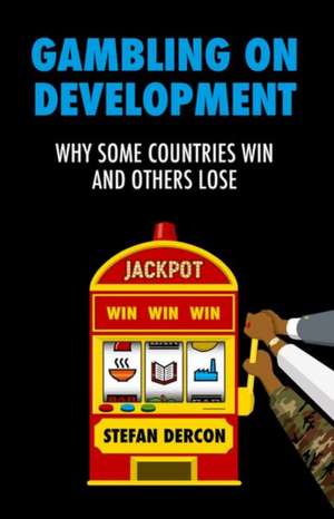 Gambling on Development de Stefan Dercon