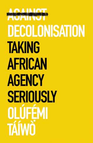 Against Decolonisation de Olufemi Taiwo