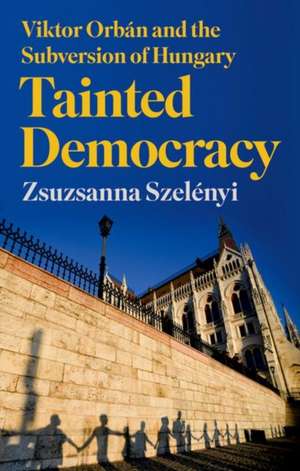 Tainted Democracy de Zsuzsanna Szelenyi