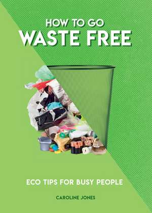 How to Go Waste Free de Caroline Jones