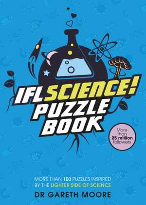 IFLScience! The Official Science Puzzle Book: Puzzles inspired by the lighter side of science de Gareth Moore