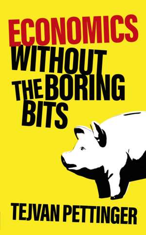 Economics Without the Boring Bits de Tejvan Pettinger