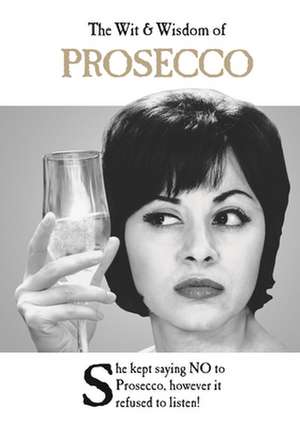 The Wit & Wisdom of Prosecco de Emotional Rescue