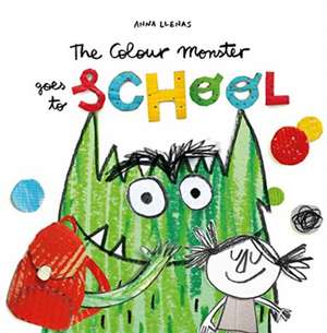 The Colour Monster Goes to School de Anna Llenas