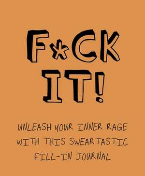 F*ck It!: Unleash Your Inner Rage with This Sweartastic Fill-In Journal de Studio Press