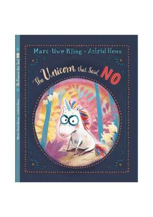 The Unicorn that Said No de Marc-Uwe Kling