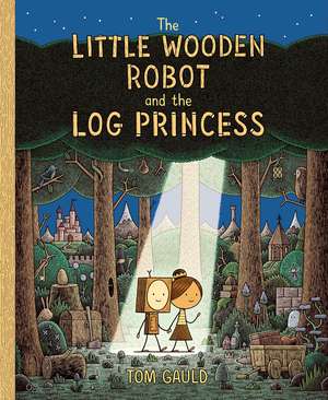 The Little Wooden Robot and the Log Princess de Tom Gault