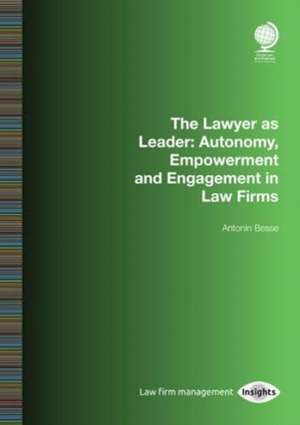 The Lawyer as Leader: Autonomy, Empowerment and Engagement in Law Firms de Antonin Besse