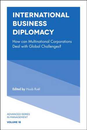 International Business Diplomacy – How can Multinational Corporations Deal with Global Challenges? de Huub Ruël