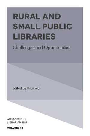 Rural and Small Public Libraries – Challenges and Opportunities de Brian Real