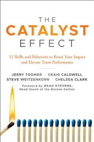 The Catalyst Effect – 12 Skills and Behaviors to Boost Your Impact and Elevate Team Performance de Jerry Toomer