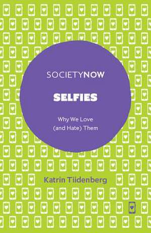 Selfies – Why We Love (and Hate) Them de Katrin Tiidenberg