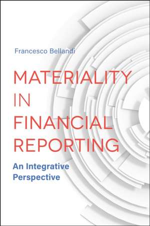 Materiality in Financial Reporting – An Integrative Perspective de Francesco Bellandi