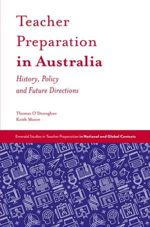 Teacher Preparation in Australia – History, Policy and Future Directions de Thomas O`donoghue