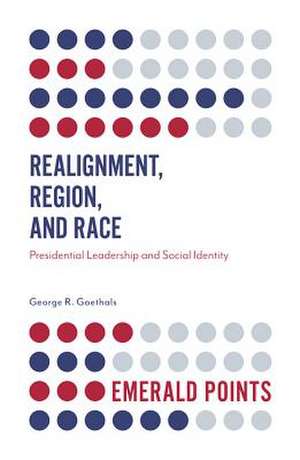 Realignment, Region, and Race – Presidential Leadership and Social Identity de George R. Goethals