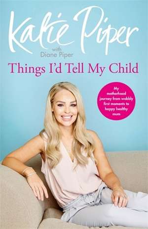 Things I'd Tell My Child de Katie Piper