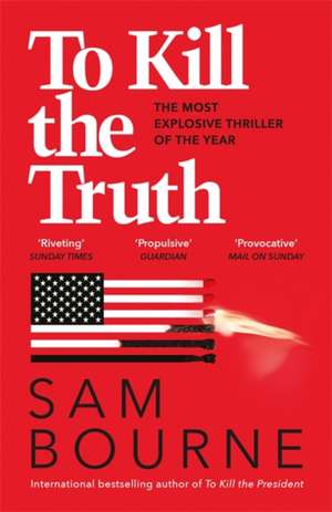 To Kill the Truth de Sam Bourne