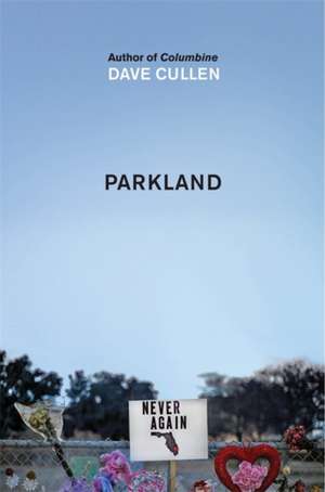 Parkland: Birth of a Movement de Dave Cullen