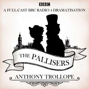 The Pallisers: 12 BBC Radio 4 Full Cast Dramatisations de Anthony Trollope