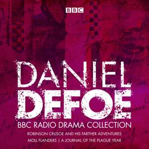 The Daniel Defoe BBC Radio Drama Collection: Robinson Crusoe, Moll Flanders & a Journal of the Plague Year de Daniel Defoe