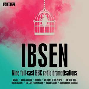 Ibsen, H: Henrik Ibsen: Nine full-cast BBC radio dramatisati de Henrik Ibsen