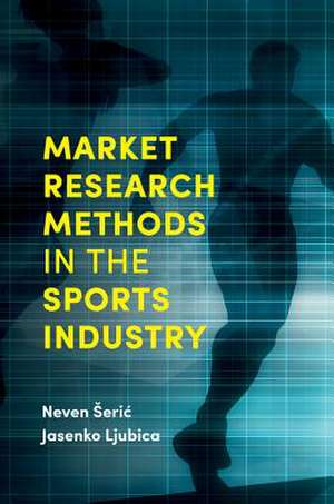 Market Research Methods in the Sports Industry de Neven Seric