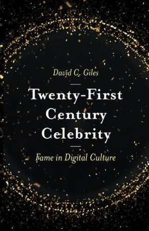 Twenty–First Century Celebrity – Fame in Digital Culture de David C. Giles