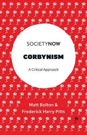 Corbynism – A Critical Approach de Matt Bolton