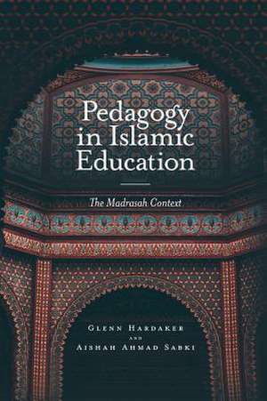 Pedagogy in Islamic Education – The Madrasah Context de Glenn Hardaker