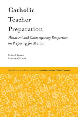 Catholic Teacher Preparation – Historical and Contemporary Perspectives on Preparing for Mission de Richard Rymarz